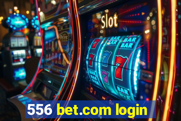 556 bet.com login